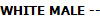 WHITE MALE --